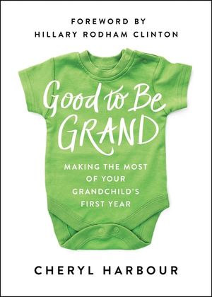 Good to Be Grand: Making the Most of Your Grandchild's First Year image number 0