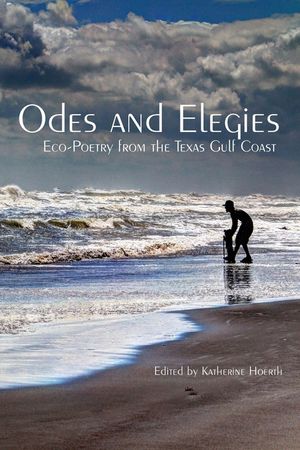 Odes and Elegies: Eco-Poetry from the Texas Gulf Coast image number 0