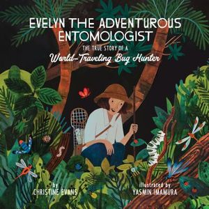 Evelyn the Adventurous Entomologist: The True Story of a World-Traveling Bug Hunter image number 0