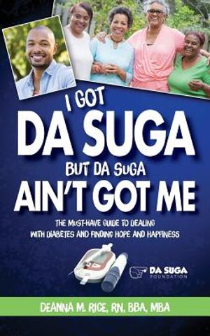 I Got Da Suga But Da Suga Ain't Got Me: The Must-Have Guide to Dealing with Diabetes and Finding Hope and Happiness image number 0