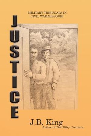 Justice: Military Tribunals in Civil War Missouri image number 0