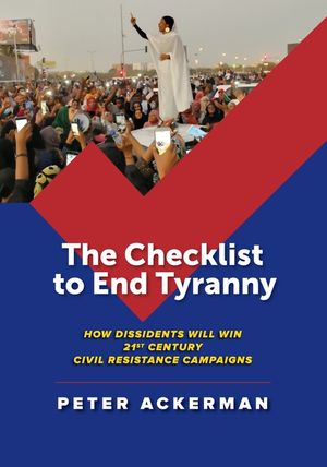 The Checklist to End Tyranny: How Dissidents Will Win 21st Century Civil Resistance Campaigns image number 0