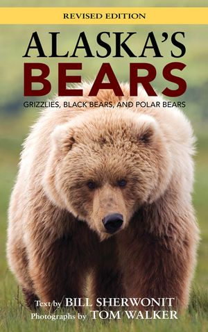 Alaska's Bears: Grizzlies, Black Bears, and Polar Bears, Revised Edition image number 0