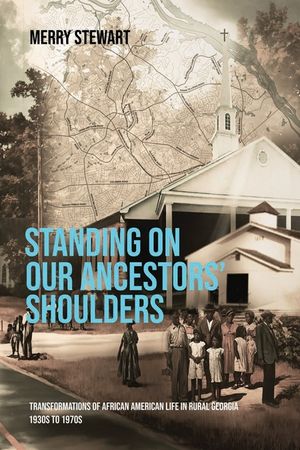 Standing on Our Ancestors' Shoulders: Transformations of African American Life in Rural Georgia 1930s To 1970s image number 0