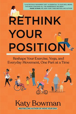 Rethink Your Position: Reshape Your Exercise, Yoga, and Everyday Movement, One Part at a Time image number 0