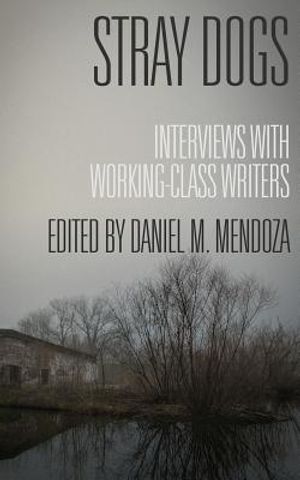 Stray Dogs: Interviews with Working-Class Writers image number 0