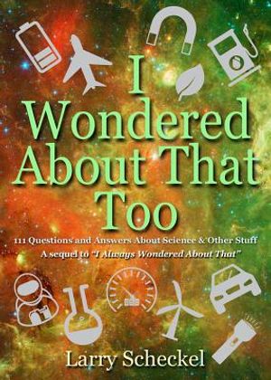 I Wondered about That Too: 111 Questions and Answers about Science and Other Stuff image number 0