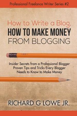 How to Write a Blog, How to Make Money from Blogging: Insider Secrets from a Professional Blogger Proven Tips and tricks Every Blogger Needs to Know t image number 0