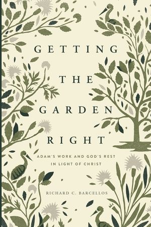 Getting the Garden Right: Adam's Work and God's Rest in Light of Christ image number 0