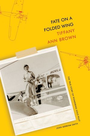 Fate on a Folded Wing: The True Story of Pioneering Solo Pilot Joan Merriam Smith image number 0