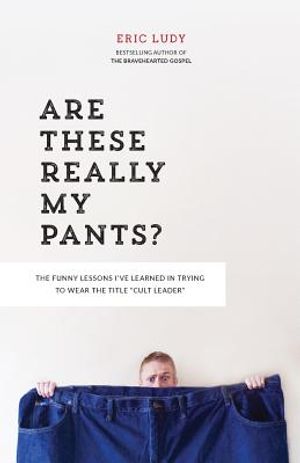 Are These Really My Pants?: The Funnly Lessons I've Learned in Trying to Wear the Title Cult Leader image number 0