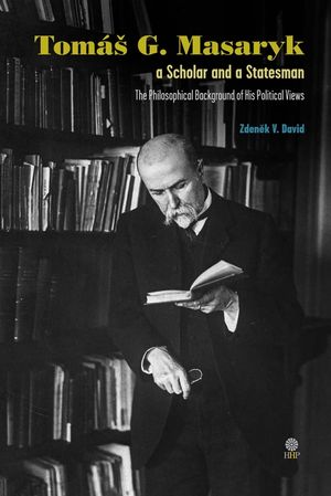 Tom&aacute;s G. Masaryk a Scholar and a Statesman. The Philosophical Background of His Political Views image number 0