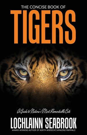 The Concise Book of Tigers: A Guide to Nature's Most Remarkable Cats image number 0