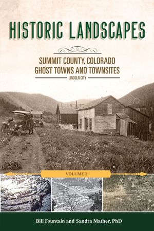 Historic Landscapes Summit County, Colorado, Ghost Towns and Townsites Volume 2: Lincoln City image number 0