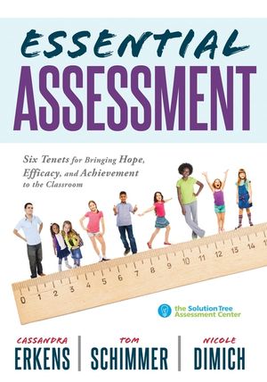 Essential Assessment: Six Tenets for Bringing Hope, Efficacy, and Achievement to the Classroom--Deepen Teachers' Understanding of Assessment image number 0