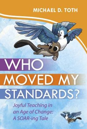 Who Moved My Standards?: Joyful Teaching in an Age of Change: A Soar-Ing Tale image number 0