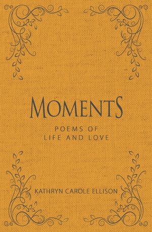 Moments: Poems of Life and Love image number 0