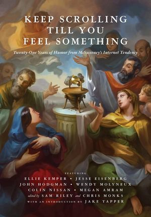 Keep Scrolling Till You Feel Something: 21 Years of Humor from McSweeney's Internet Tendency image number 0