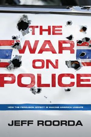 The War on Police: How the Ferguson Effect Is Making America Unsafe image number 0