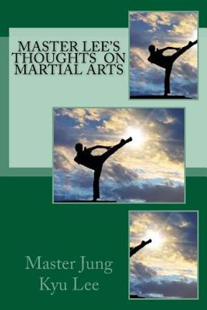 Master Lee's Thoughts on Martial Arts image number 0