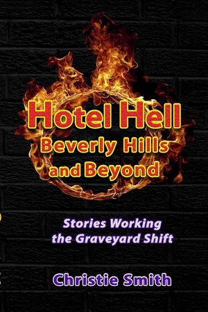 Hotel Hell Beverly Hills and Beyond: Stories Working the Graveyard Shift image number 0