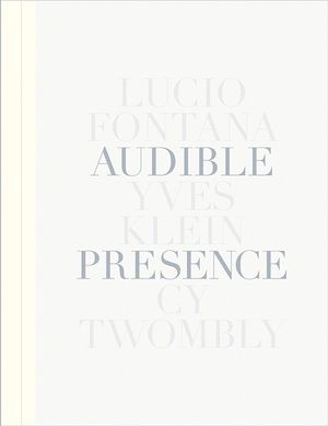 Audible Presence: Lucio Fontana, Yves Klein, Cy Twombly image number 0