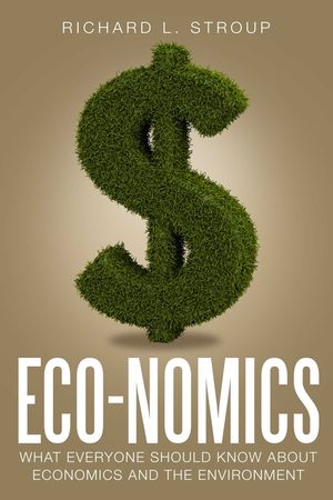 Eco-Nomics: What Everyone Should Know about Economics and the Environment image number 0