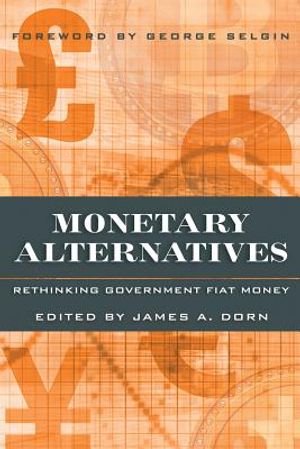 Monetary Alternatives: Rethinking Government Fiat Money image number 0