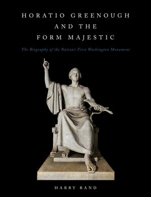 Horatio Greenough and the Form Majestic: The Biography of the Nation's First Washington Monument image number 0