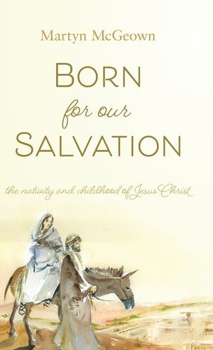 Born for Our Salvation: The Nativity and Childhood of Jesus Christ image number 0