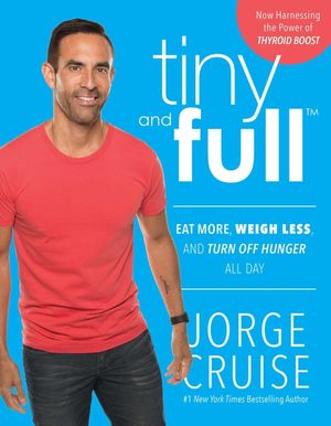 Tiny and Full: Eat More, Weigh Less, and Turn Off Hunger All Day image number 0