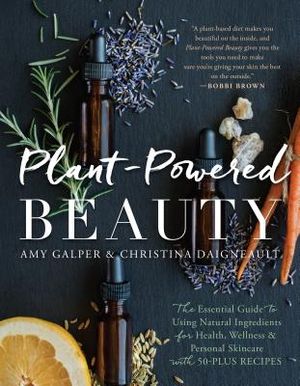 Plant-Powered Beauty: The Essential Guide to Using Natural Ingredients for Health, Wellness, and Personal Skincare (with 50-Plus Recipes) image number 0
