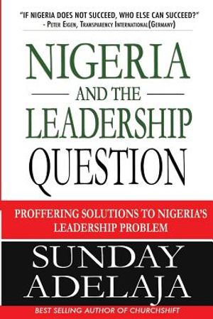 Nigeria and the Leadership Question: Proffering Solutions to Nigeria's Leadership Problem image number 0