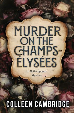 Murder on the Champs-&Eacute;lys&eacute;es: A Belle-&Eacute;poque Mystery image number 0