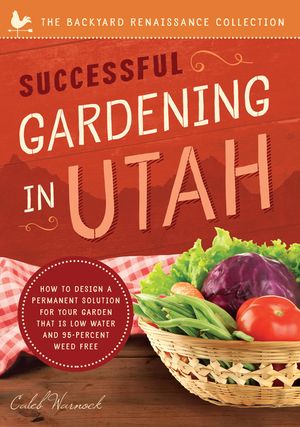 Successful Gardening in Utah: How to Design a Permanent Solution for Your Garden That Is Low Water and 95 Percent Weed Free! image number 0