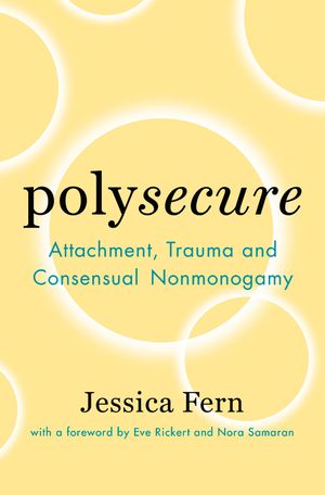 Polysecure: Attachment, Trauma and Consensual Nonmonogamy image number 0
