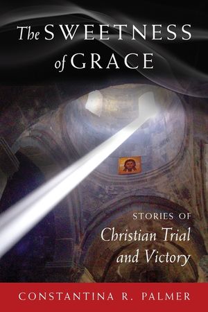 The Sweetness of Grace: Stories of Christian Trial and Victory image number 0