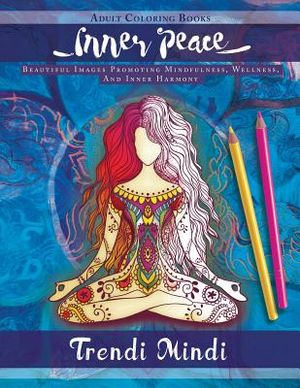 Inner Peace: Adult Coloring Books: Beautiful Images Promoting Mindfulness, Wellness, and Inner Harmony (Yoga and Hindu Inspired Drawings Included) image number 0