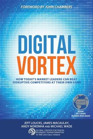 Digital Vortex: How Today's Market Leaders Can Beat Disruptive Competitors at Their Own Game image number 0