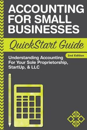 Accounting for Small Businesses QuickStart Guide: Understanding Accounting for Your Sole Proprietorship, Startup, & LLC image number 0