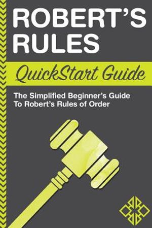 Robert's Rules QuickStart Guide: The Simplified Beginner's Guide to Robert's Rules of Order image number 0