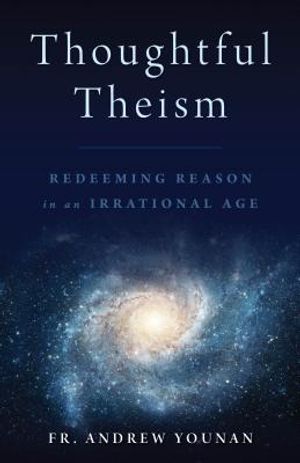 Thoughtful Theism: Redeeming Reason in an Irrational Age image number 0