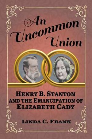 An Uncommon Union: Henry B. Stanton and the Emancipation of Elizabeth Cady image number 0