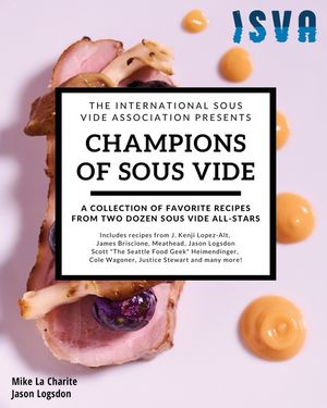 Champions of Sous Vide: A Collection of Favorite Recipes from Two Dozen Sous Vide All-Stars image number 0