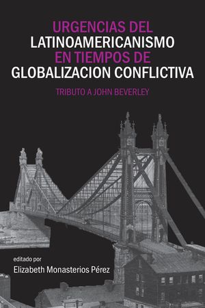 Urgencias del Latinoamericanismo En Tiempos de Globalizacion Conflictiva: Tributo a John Beverley image number 0