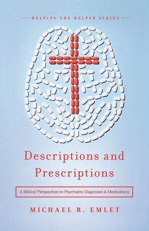 Descriptions and Prescriptions: A Biblical Perspective on Psychiatric Diagnoses and Medications image number 0