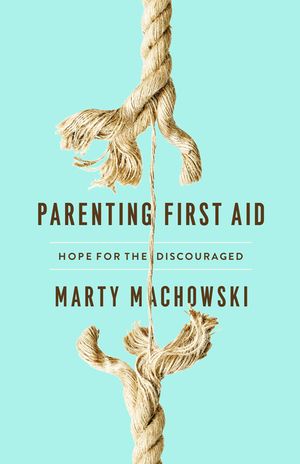 Parenting First Aid: Hope for the Discouraged image number 0