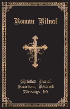 The Roman Ritual: Volume II: Christian Burial, Exorcisms, Reserved Blessings, Etc. image number 0