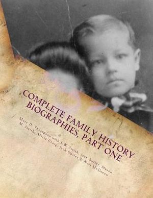 Complete Family History Biographies, Part One: Thompson Family History Biographies, Vol. 10, Ed. 1 image number 0