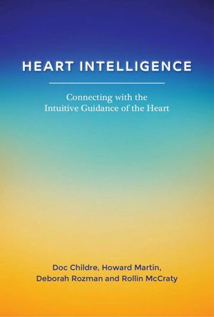 Heart Intelligence: Connecting with the Intuitive Guidance of the Heart image number 0